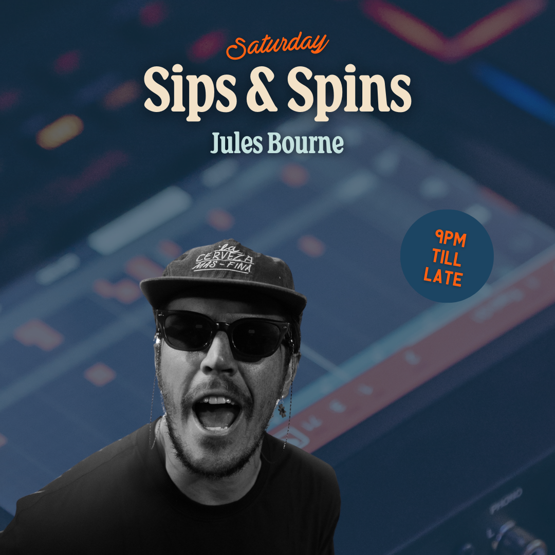 SATURDAY SIPS & SPINS • Jules Bourne